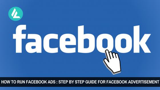 How to Run Facebook Ads : Step by Step Guide for Facebook Advertisement