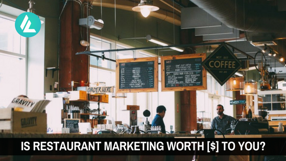 Is Restaurant Marketing Worth [$] To You?