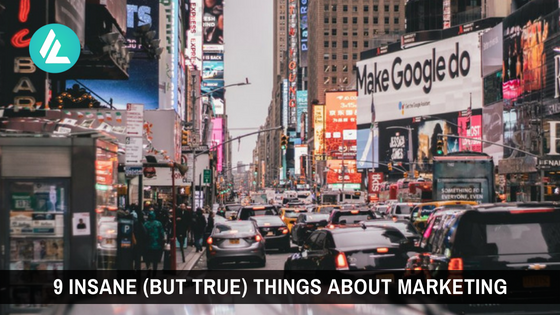 9 Insane (But True) Things About Marketing