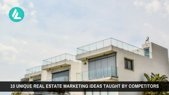 10 Unique Real Estate Marketing Ideas Taught By Competitors