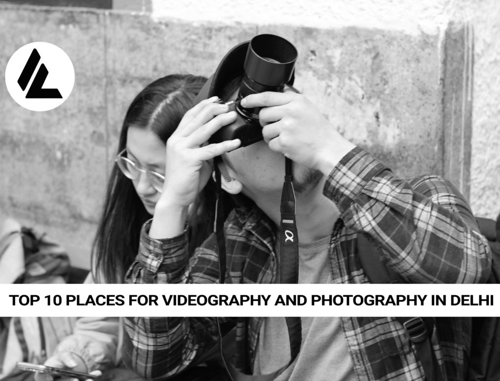 Top 10 Places for Videography and Photography in Delhi