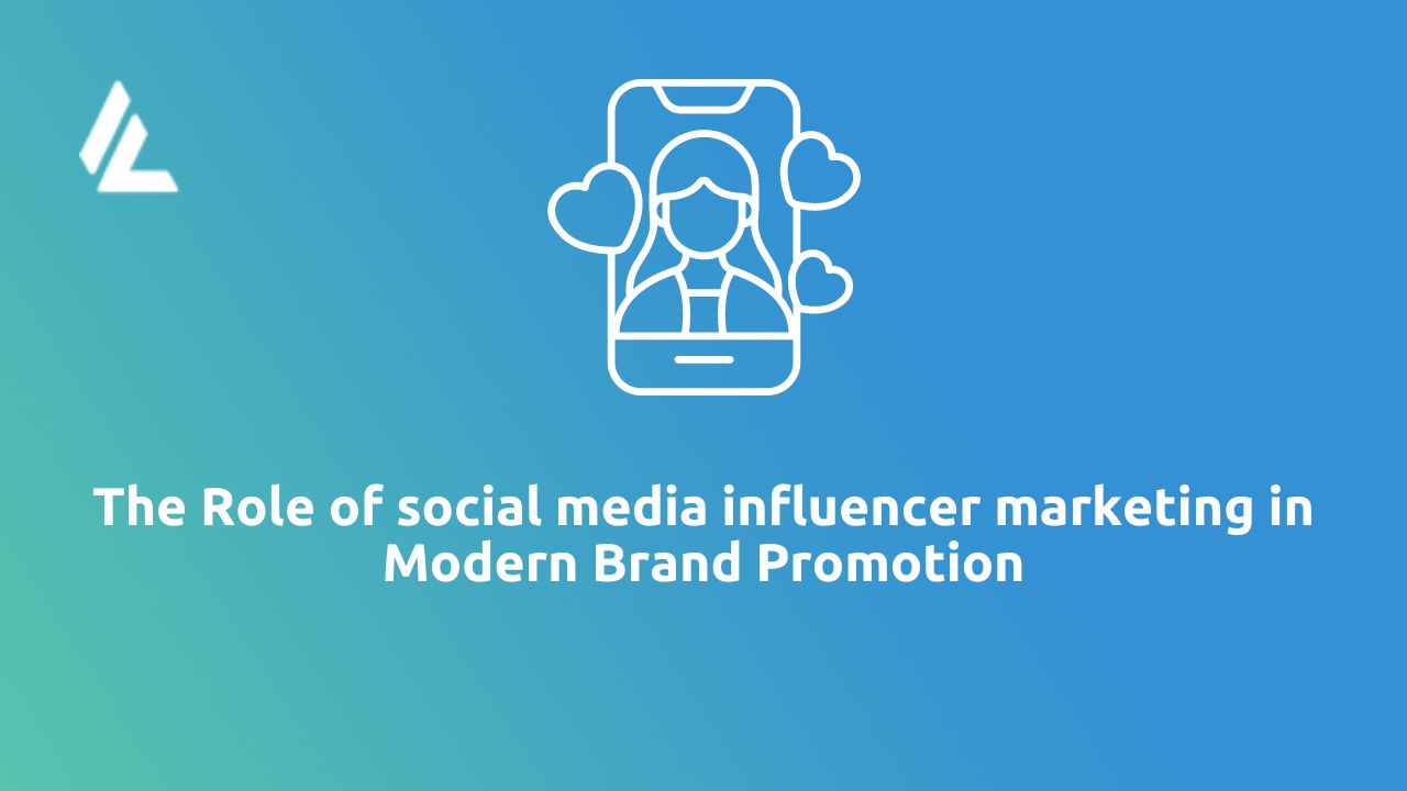 The Role of Social Media Influencer Marketing in Modern Brand Promotion