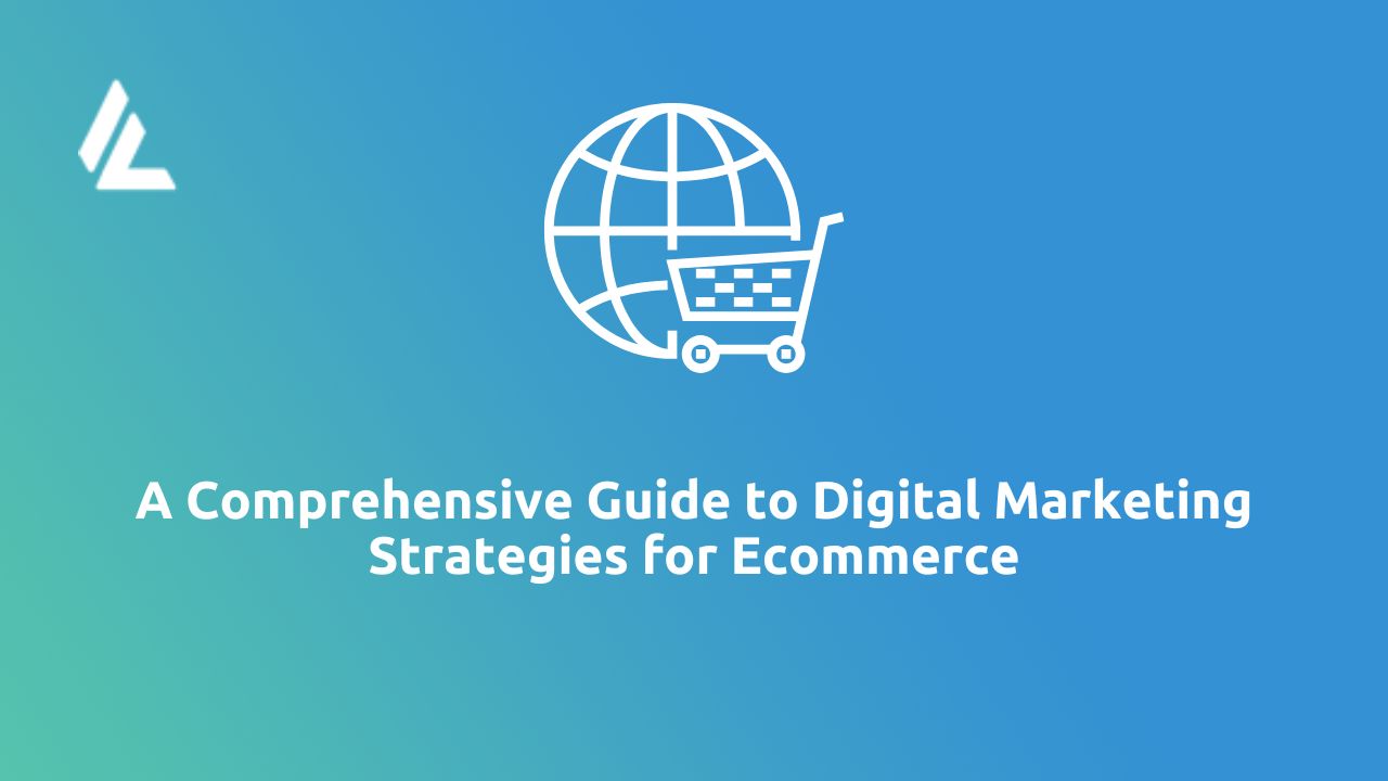 Digital Marketing Strategies for Ecommerce: A Comprehensive Guide to Boost Your Online Success