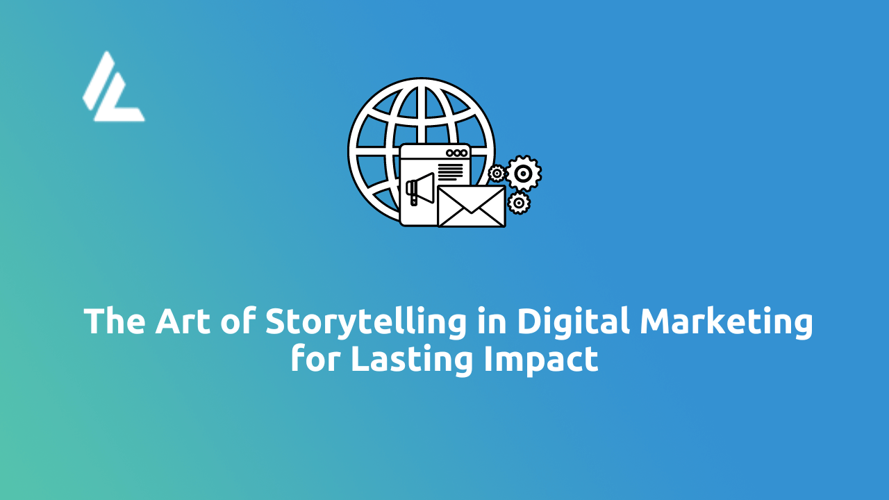 Crafting Compelling Narratives: The Art of Storytelling in Digital Marketing for Lasting Impact