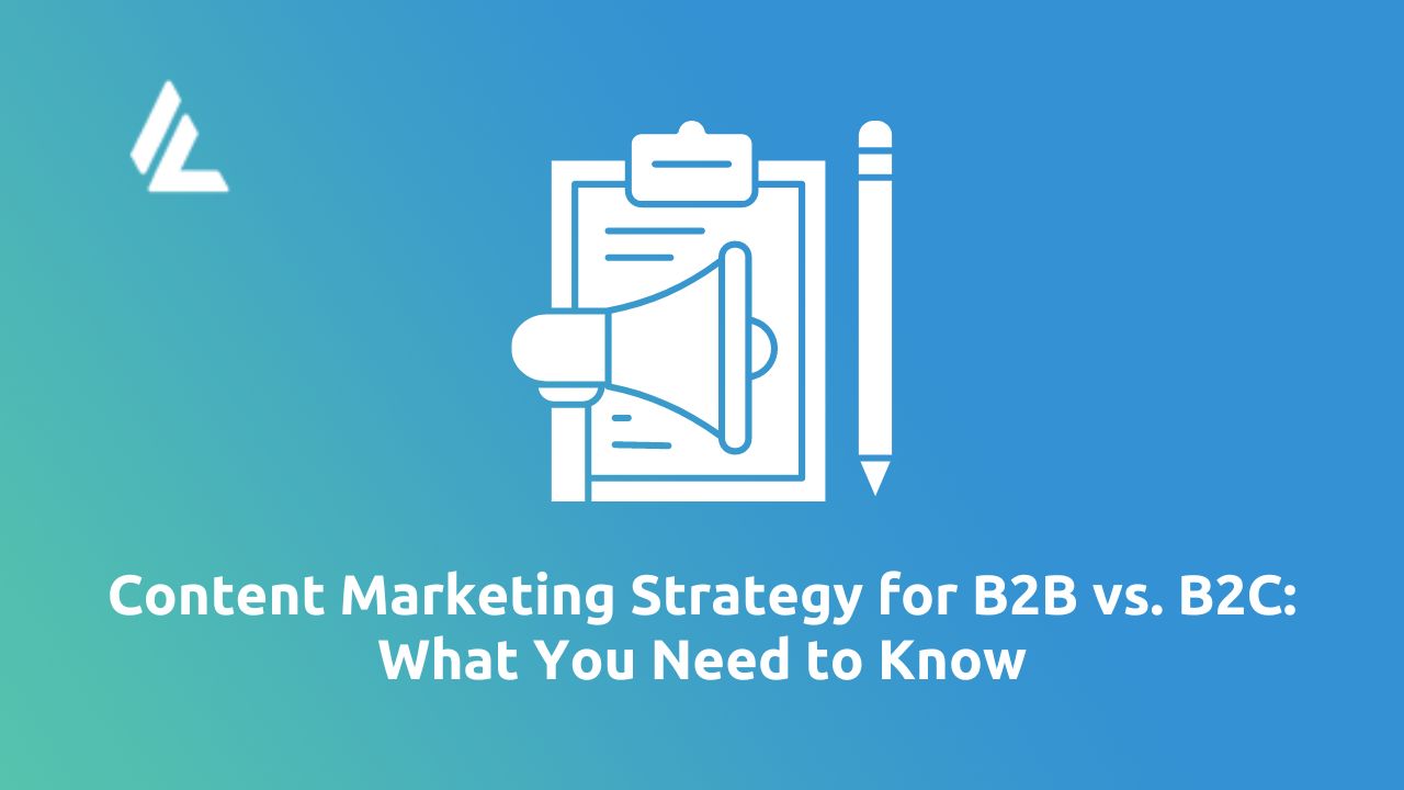 Content Marketing Strategy for B2B vs. B2C: What You Need to Know