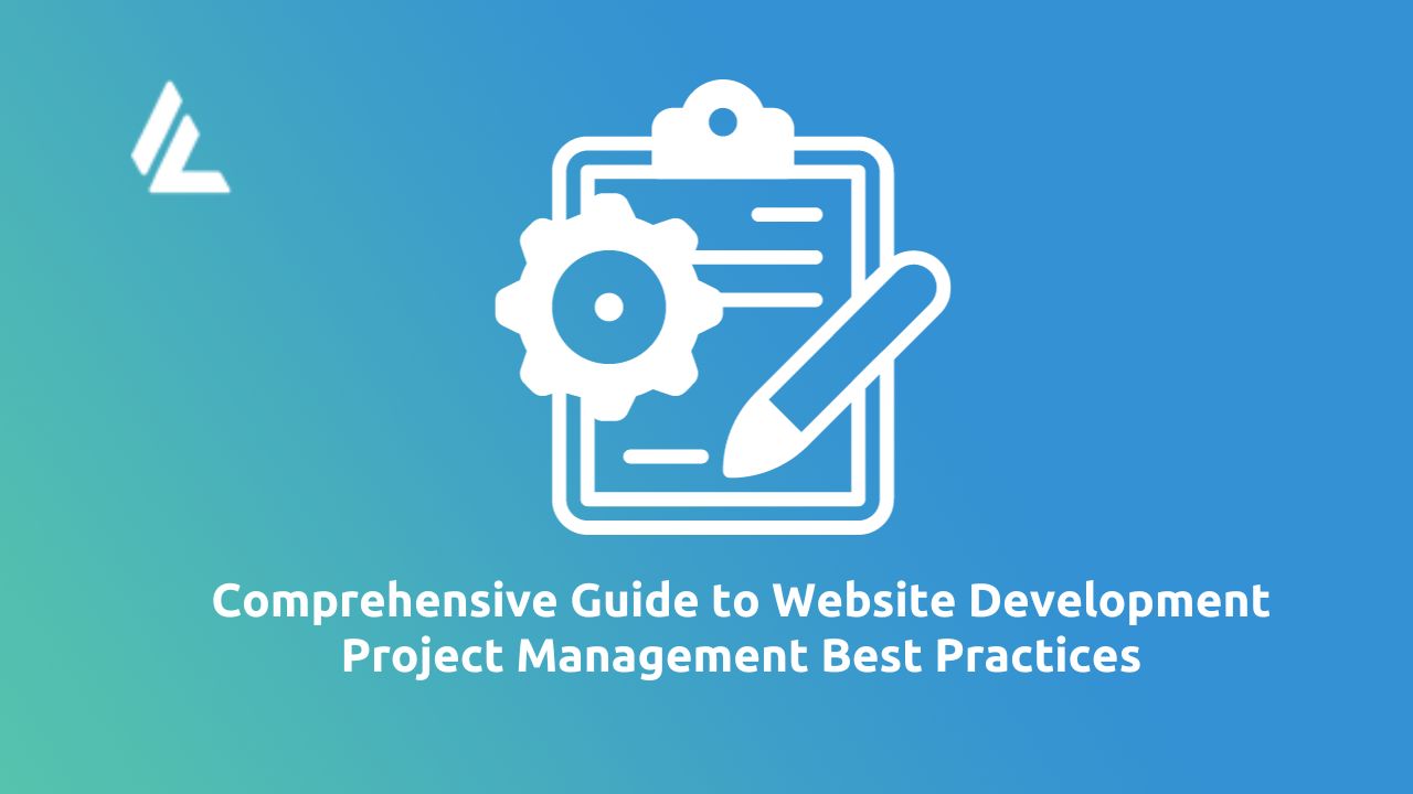 Comprehensive Guide to Website Development Project Management Best Practices