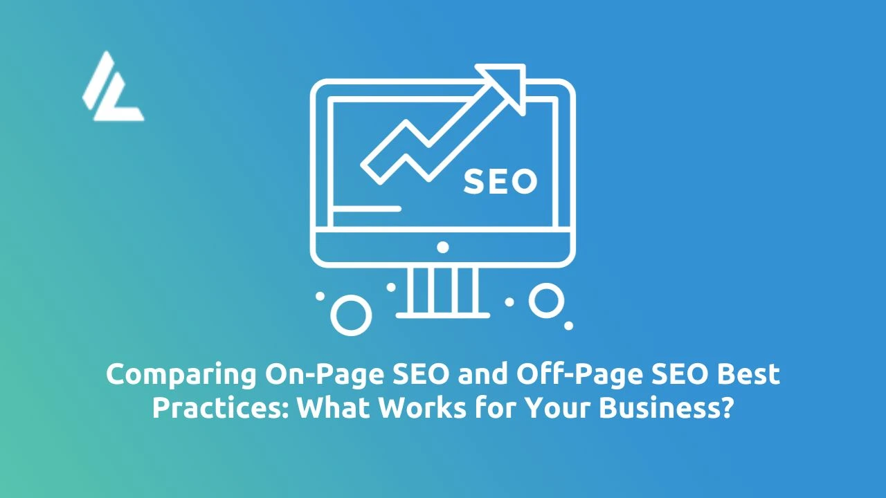Comparing On-Page SEO and Off-Page SEO Best Practices: What Works for Your Business?