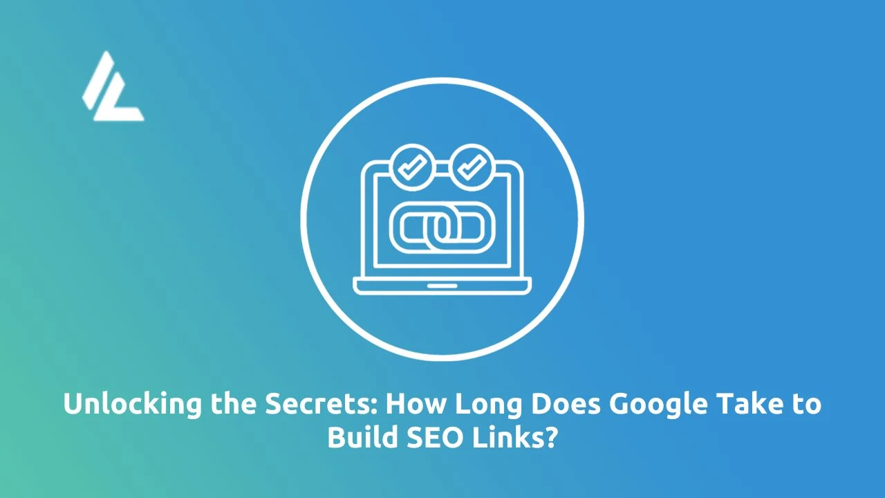 Unlocking the Secrets: How Long Does Google Take to Build SEO Links?