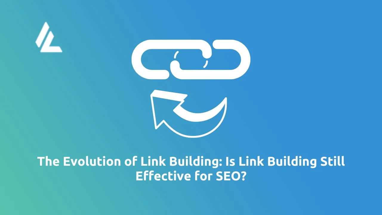 The Evolution of Link Building: Is Link Building Still Effective for SEO?