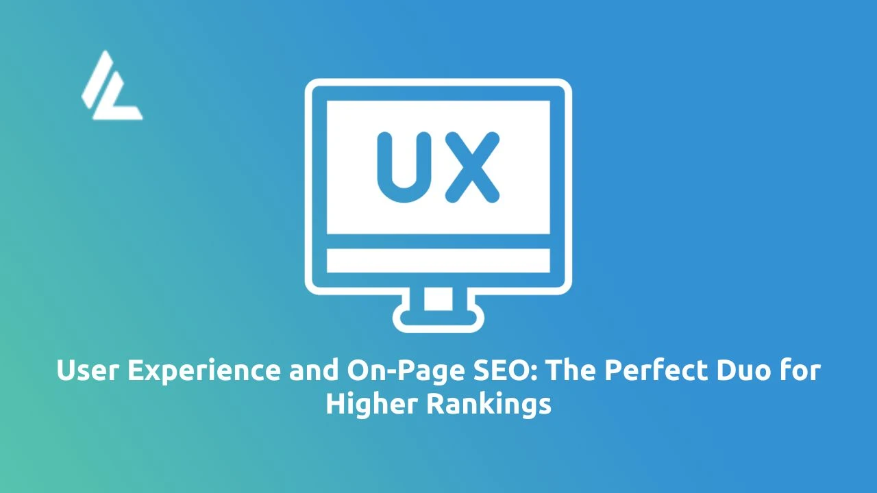 User Experience and On-Page SEO: The Perfect Duo for Higher Rankings