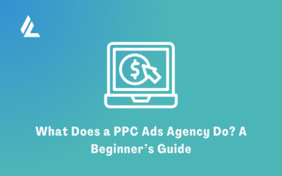 What Does a PPC Ads Agency Do? A Beginner’s Guide