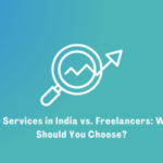 SEO Services in India vs. Freelancers: What Should You Choose?
