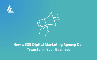 How a B2B Digital Marketing Agency Can Transform Your Business