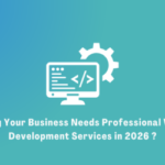 Why Your Business Needs Professional Web Development Services in 2026 ?